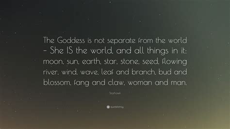 Starhawk Quote The Goddess Is Not Separate From The World She Is