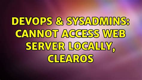 Devops Sysadmins Cannot Access Web Server Locally Clearos Youtube