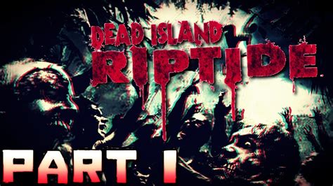 Beginning Of The Undead Dead Island Riptide Part 1 Youtube