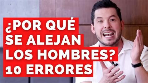 Errores Que Cometen Los Hombres Al Conquistar Una Mujer Actualizado