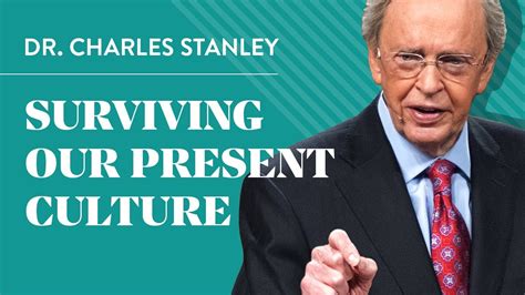 Surviving Our Present Culture Dr Charles Stanley Youtube