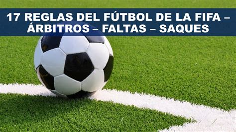 17 Reglas Del Fútbol De La Fifa Árbitros Faltas Saques