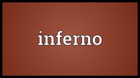 👍 Inferno meaning. Inferno dictionary definition. 2019-01-14