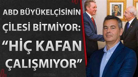 ABD büyükelçisinin çilesi bitmiyor Hiç kafan çalışmıyor SİNAN