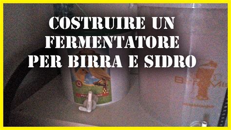 Costruire Un Fermentatore Per Birra E Sidro Birra Fai Da Te E Blow Off