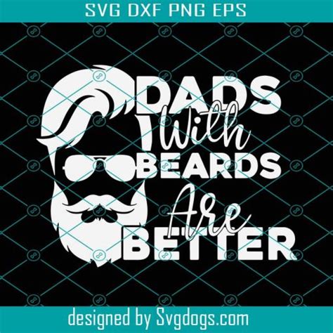 Dads With Beards Are Better Svg Dad Beard Svg Fathers Day 2022 T Svg Funny Beard Svg