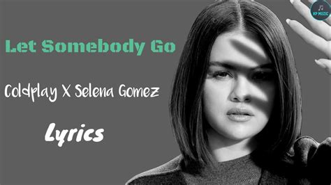 Coldplay X Selena Gomez Let Somebody Go Lyrics Video Youtube