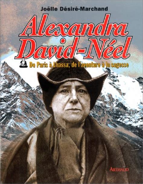 Alexandra David Néel De Paris à Lhassa de l aventure à la sagesse