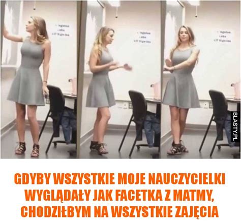 Gdyby Wszystkie Moje Nauczycielki Wygl Da Y Jak Facetka Z Matmy Memy