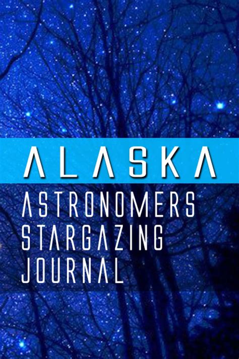 Alaska Astronomers Stargazing Journal Astronomy Observation Logbook