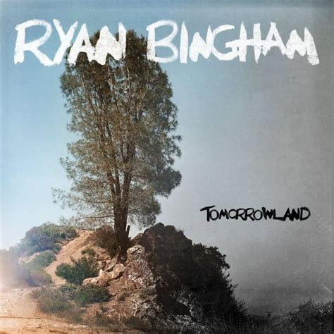 Ryan Bingham - Tomorrowland Lyrics and Tracklist | Genius