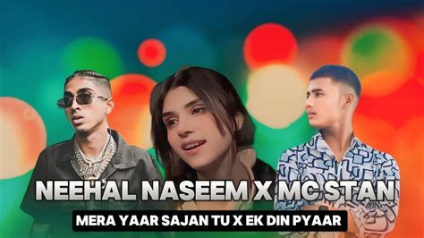 Neehal Naseem X Mc Stan Mera Yaar Sajan Tu ~ Ek Din Pyaar Ijazat