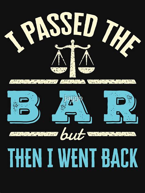 I Passed The Bar But Then I Went Back T Shirt For Sale By Jaygo Redbubble I Passed The Bar