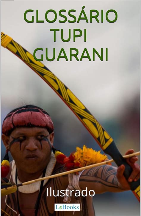 Nome Em Tupi Guarani - Amazon.com: Glossário Tupi-Guarani Ilustrado: Incluindo nomes indígenas ...