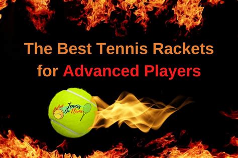 My 8 Best Tennis Rackets For Advanced Players 2024 Tennis On Flame