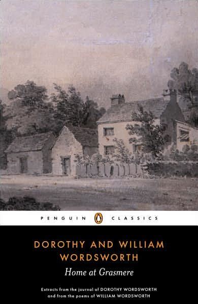 Home at Grasmere: The Journal of Dorothy Wordsworth and the Poems of William Wordsworth by ...