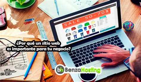 ¿Por qué un sitio web es importante para tu negocio? | Blog BenzaHosting 