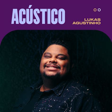 Ele é Exaltado Acústico música de Lukas Agustinho Spotify