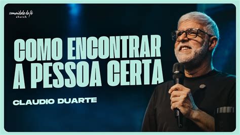 COMO ENCONTRAR A PESSOA CERTA CLAUDIO DUARTE YouTube