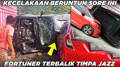 Innalillahi Kecelakaan Beruntun Sore Ini Di Sitinjau Lauik Fortuner