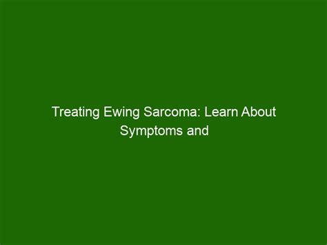 Treating Ewing Sarcoma: Learn About Symptoms and Treatment Options ...