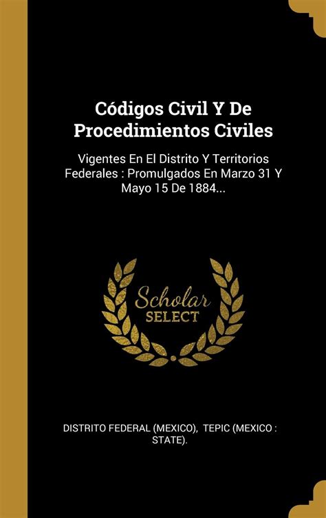 Códigos Civil Y De Procedimientos Civiles Vigentes En El Distrito Y