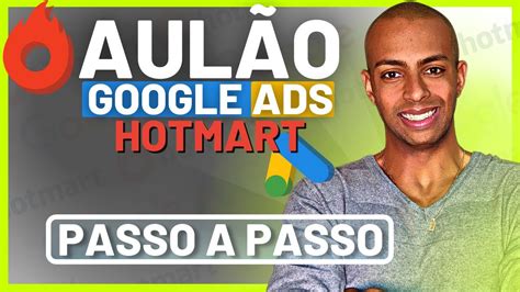 Como Anunciar No Google Ads Hotmart Aul O Passo A Passo Youtube