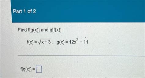 Solved Find F[g X ] And G[f X ] F X X 3 G X 12x2−11