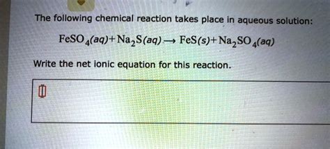 Solved The Following Chemical Reaction Takes Place In Aqueous Solution Feso4 Aq Na2s Aq â