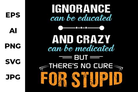 Ignorance Can Be Educated Graphic Art Graphic By Designrains