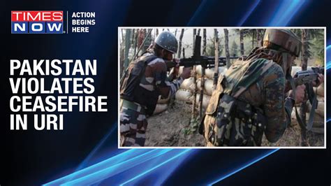 Video Jammu And Kashmir Pakistan Violates Ceasefire Uri One Jawan Martyred