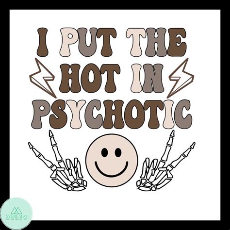 I Put The Hot In Psychotic Svg Funny Svg Funny Quotes Sar Inspire