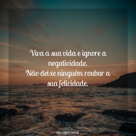 Frases Positivas Viva A Sua Vida E Ignore A Negatividade