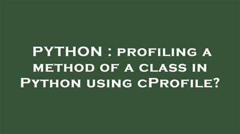 PYTHON Profiling A Method Of A Class In Python Using CProfile YouTube