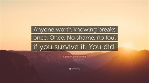 Karen Marie Moning Quote Anyone Worth Knowing Breaks Once Once No