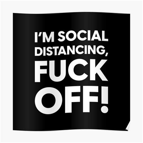 I M Social Distancing Fuck Off Poster For Sale By Foxendesigns Redbubble