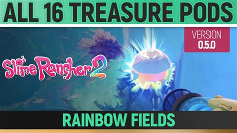 Slime Rancher 2 All 16 Treasure Pods Rainbow Fields 050 Youtube