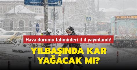 Hava Durumu Tahminleri Il Il Yay Nland Y Lba Nda Kar Ya Acak M