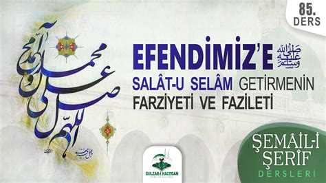 85 Ders Efendimiz e ﷺ Salât u Selâm Getirmenin Farziyeti ve Fazileti