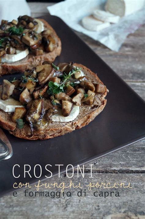 Crostoni Con Funghi Porcini E Formaggio Di Capra Ilgattoghiotto It