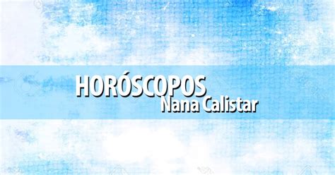 HORÓSCOPO NANA CALISTAR