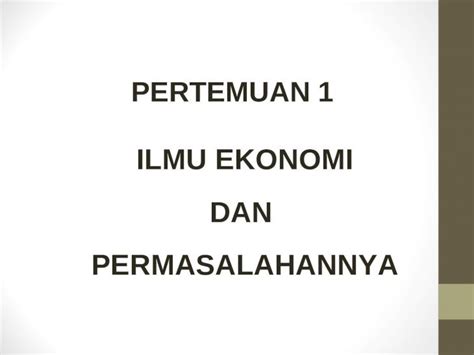 Ppt Pertemuan Ke 1 Ilmu Ekonomi Dan Permasalahannya Dokumen Tips