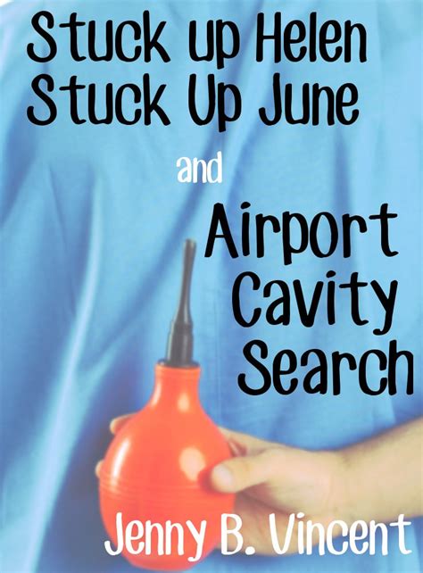 Stuck Up Helen Stuck Up June And Airport Cavity Search Medical