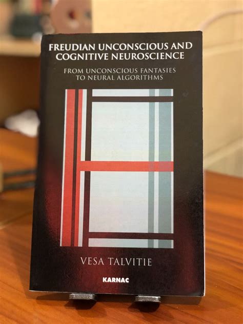 Freudian Unconscious And Cognitive Neuroscience By Vesa Ralvitie