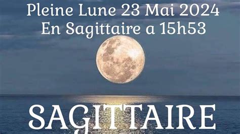 SAGITTAIRE PLEINE LUNE 23 MAI EN SAGITTAIRE YouTube