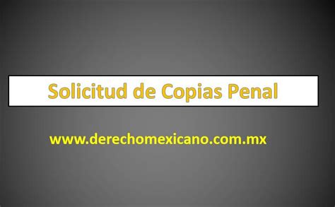 Solicitud De Copias Penal Derechomexicano Mx