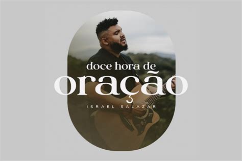 O Cantor Israel Salazar Disponibiliza Seu Novo Single “doce Hora De