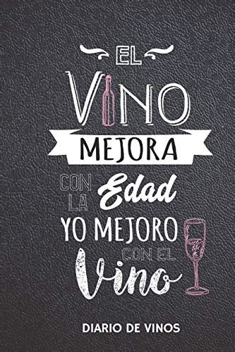 El Vino Mejora Con La Edad Yo Mejoro Con El Vino Diario De Vinos