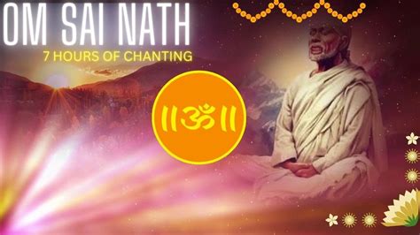 Om Shri Sai Nathaya Namah Shirdi Sai Baba Chant 7 Hours Of Peaceful