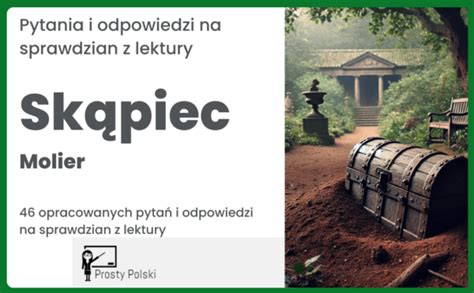 Skąpiec pytania i odpowiedzi na sprawdzian z lektury Prosty Polski